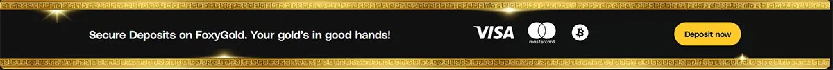 Dark FoxyGold banner with a gold Greek-key border, the text “Secure Deposits on FoxyGold. Your gold’s in good hands!”, Visa/Mastercard/Bitcoin icons, and a yellow “Deposit now” button.